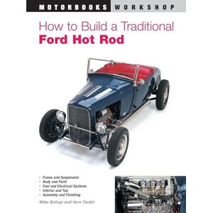 Bishop, Mike How to Build a Traditional Ford Hot Rod (Motorbooks Workshop) Bishop, Mike How to Build a Traditional Ford Hot Rod (Motorbooks Workshop)