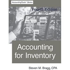 Bragg, Steven M. Accounting for Inventory: Fourth Edition Bragg, Steven M. Accounting for Inventory: Fourth Edition