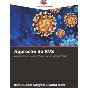 Kazi, Kutubuddin Sayyad Liyakat Approche du KVS: Le concept de cellule B dans la sécurité de l'IdO Kazi, Kutubuddin Sayyad Liyakat Approche du KVS: Le concept de cellule B dans la sécurité de l'IdO