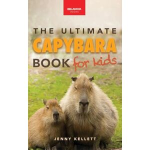Kellett, Jenny Capybaras The Ultimate Book for Kids: 100+ Amazing Capybara Facts, Photos, Quiz & More: 42 (Animal Books for Kids) Kellett, Jenny Capybaras The Ultimate Book for Kids: 100+ Amazing Capybara Facts, Photos, Quiz & More: 42 (Animal Books for Kids)