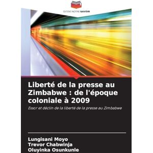 Moyo, Lungisani Liberté de la presse au Zimbabwe: de l'époque coloniale à 2009 Moyo, Lungisani Liberté de la presse au Zimbabwe: de l'époque coloniale à 2009