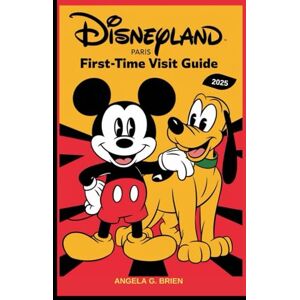 BRIEN, ANGELA G. DISNEYLAND PARIS FIRST TIME VISIT GUIDE 2025 BRIEN, ANGELA G. DISNEYLAND PARIS FIRST TIME VISIT GUIDE 2025