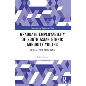 Arfeen, Bibi Graduate Employability of South Asian Ethnic Minority Youths: Voices from Hong Kong (Education and Society in China) Arfeen, Bibi Graduate Employability of South Asian Ethnic Minority Youths: Voices from Hong Kong (Education and Society in China)