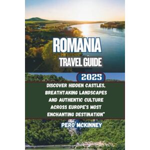 McKinney, Pero Romania Travel Guide 2025: Discover Hidden Castles, Breathtaking Landscapes and Authentic Culture Across Europe’s Most Enchanting Destination” McKinney, Pero Romania Travel Guide 2025: Discover Hidden Castles, Breathtaking Landscapes and Authentic Culture Across Europe’s Most Enchanting Destination”