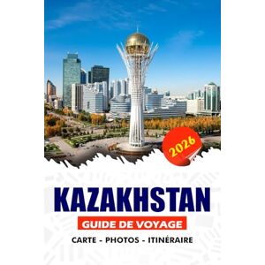 REDDIN, SUSAN W. KAZAKHSTAN GUIDE DE VOYAGE 2026: Découvrez des paysages époustouflants, le patrimoine de la Route de la Soie, des villes modernes et des traditions ... majeures pour une aventure sans failles REDDIN, SUSAN W. KAZAKHSTAN GUIDE DE VOYAGE 2026: Découvrez des paysages époustouflants, le patrimoine de la Route de la Soie, des villes modernes et des traditions ... majeures pour une aventure sans failles