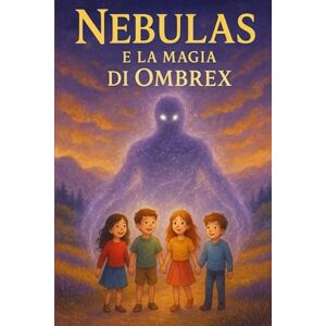 Bruno, Mariadomenica Nebulas e la Magia di Ombrex: Un’avventura fantasy tra amicizia, coraggio e magia — dai 5 ai 15 anni Bruno, Mariadomenica Nebulas e la Magia di Ombrex: Un’avventura fantasy tra amicizia, coraggio e magia — dai 5 ai 15 anni