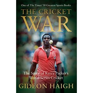 Haigh, Gideon The Cricket War: The Story of Kerry Packer's World Series Cricket Haigh, Gideon The Cricket War: The Story of Kerry Packer's World Series Cricket