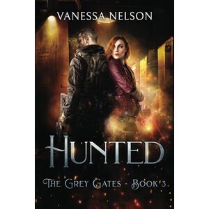 Nelson, Vanessa Hunted: The Grey Gates Book 3 Nelson, Vanessa Hunted: The Grey Gates Book 3