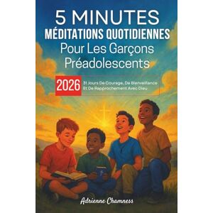 Chamness, Adrienne 5 Minutes Méditations quotidiennes Pour Les Garçons Préadolescents 2026: 31 Jours De Courage, De Bienveillance Et De Rapprochement Avec Dieu Chamness, Adrienne 5 Minutes Méditations quotidiennes Pour Les Garçons Préadolescents 2026: 31 Jours De Courage, De Bienveillance Et De Rapprochement Avec Dieu