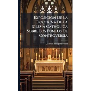 Bossuet, Jacques-Bã(c)Nigne Exposicion De La Doctrina De La Iglesia Catholica Sobre Los Puntos De Controversia Bossuet, Jacques-Bã(c)Nigne Exposicion De La Doctrina De La Iglesia Catholica Sobre Los Puntos De Controversia