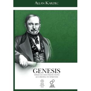 Kardec, Allan Genesis: Miracles and Predictions According to Spiritism Kardec, Allan Genesis: Miracles and Predictions According to Spiritism