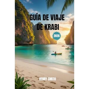 SMITH, HENRY GUÍA DE VIAJES DE KRABI 2026: TU PASAPORTE DEFINITIVO AL PARAÍSO OCULTO DE TAILANDIA SMITH, HENRY GUÍA DE VIAJES DE KRABI 2026: TU PASAPORTE DEFINITIVO AL PARAÍSO OCULTO DE TAILANDIA
