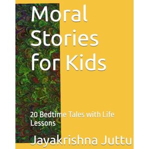 Juttu, Mr Jayakrishna Moral Stories for Kids: 20 Bedtime Tales with Life Lessons Juttu, Mr Jayakrishna Moral Stories for Kids: 20 Bedtime Tales with Life Lessons