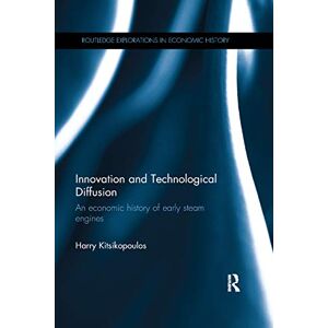 Kitsikopoulos, Harry Innovation and Technological Diffusion: An economic history of early steam engines (Routledge Explorations in Economic History) Kitsikopoulos, Harry Innovation and Technological Diffusion: An economic history of early steam engines (Routledge Explorations in Economic History)
