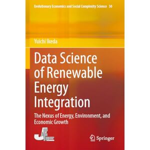 Ikeda, Yuichi Data Science of Renewable Energy Integration: The Nexus of Energy, Environment, and Economic Growth: 30 (Evolutionary Economics and Social Complexity Science, 30) Ikeda, Yuichi Data Science of Renewable Energy Integration: The Nexus of Energy, Environment, and Economic Growth: 30 (Evolutionary Economics and Social Complexity Science, 30)