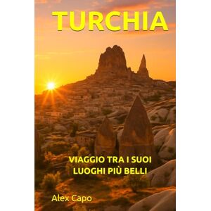 Capo, Alex TURCHIA: VIAGGIO TRA I SUOI LUOGHI PIÙ BELLI Capo, Alex TURCHIA: VIAGGIO TRA I SUOI LUOGHI PIÙ BELLI
