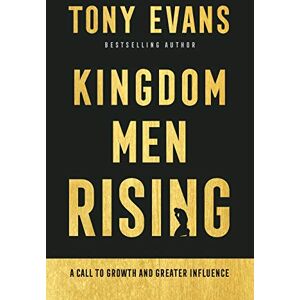 Tony Evans Kingdom Men Rising: A Call to Growth and Greater Influence Tony Evans Kingdom Men Rising: A Call to Growth and Greater Influence
