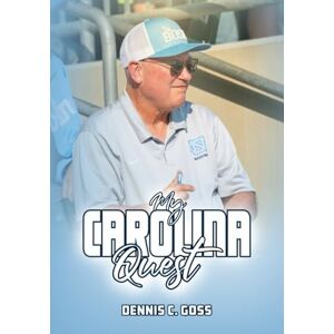 C. Goss, Dennis My Carolina Quest C. Goss, Dennis My Carolina Quest