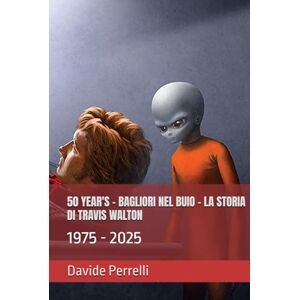 Perrelli, Davide 50 YEAR'S BAGLIORI NEL BUIO LA STORIA DI TRAVIS WALTON: 1975 2025 Perrelli, Davide 50 YEAR'S BAGLIORI NEL BUIO LA STORIA DI TRAVIS WALTON: 1975 2025