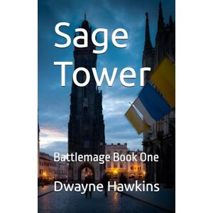 Hawkins, Dwayne Sage Tower: Battlemage Book One Hawkins, Dwayne Sage Tower: Battlemage Book One