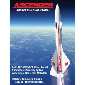 Perez, Tulio Ascender Model Rocket: Build Your Own Flying Model Rocket & Parachute Using Simple Tools and Household Materials: An unmatched STEAM / STEM / PBL ... plans & step-by-step instruction manual Perez, Tulio Ascender Model Rocket: Build Your Own Flying Model Rocket & Parachute Using Simple Tools and Household Materials: An unmatched STEAM / STEM / PBL ... plans & step-by-step instruction manual