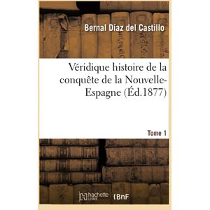 Díaz del Castillo, Bernal Véridique histoire de la conquête de la Nouvelle-Espagne. Tome 1 Díaz del Castillo, Bernal Véridique histoire de la conquête de la Nouvelle-Espagne. Tome 1
