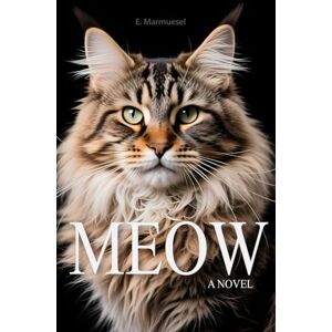Marmuesel, E. Meow A Novel By Cat: Written by a Cat, for Cats and about Cats: 4 (Lovely Cats & Dogs) Marmuesel, E. Meow A Novel By Cat: Written by a Cat, for Cats and about Cats: 4 (Lovely Cats & Dogs)
