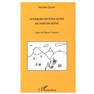 Quint, Nicolas Le Parler Occitan Alpin du Pays de Seyne: Alpes de Haute Provence Quint, Nicolas Le Parler Occitan Alpin du Pays de Seyne: Alpes de Haute Provence