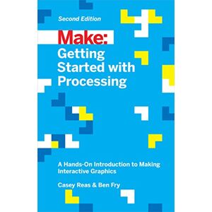 Reas, Casey Getting Started with Processing, 2E: A Hands-On Introduction to Making Interactive Graphics (Make: Technology on Your Time) Reas, Casey Getting Started with Processing, 2E: A Hands-On Introduction to Making Interactive Graphics (Make: Technology on Your Time)
