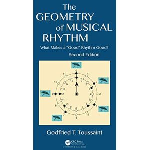Toussaint, Godfried T. The Geometry of Musical Rhythm: What Makes a "Good" Rhythm Good?, Second Edition (AK Peters/CRC Recreational Mathematics Series) Toussaint, Godfried T. The Geometry of Musical Rhythm: What Makes a "Good" Rhythm Good?, Second Edition (AK Peters/CRC Recreational Mathematics Series)