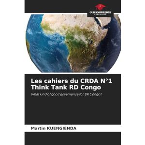 KUENGIENDA, Martin Les cahiers du CRDA N°1 Think Tank RD Congo: What kind of good governance for DR Congo? KUENGIENDA, Martin Les cahiers du CRDA N°1 Think Tank RD Congo: What kind of good governance for DR Congo?