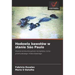 Rosales, Fabricio Hodowla bawołów w stanie São Paulo: Analiza konkurencyjności kompleksu rolno-przemysłowego mleka bawolego: Analiza konkurencyjno¿ci kompleksu rolno-przemys¿owego mleka bawolego Rosales, Fabricio Hodowla bawołów w stanie São Paulo: Analiza konkurencyjności kompleksu rolno-przemysłowego mleka bawolego: Analiza konkurencyjno¿ci kompleksu rolno-przemys¿owego mleka bawolego