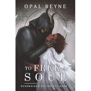 Reyne, Opal To Free a Soul: Duskwalker Beginnings: Book Two Reyne, Opal To Free a Soul: Duskwalker Beginnings: Book Two