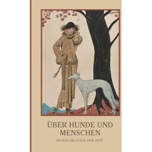 Stiegler, Thomas Über Hunde und Menschen: Spuren im Staub der Zeit Stiegler, Thomas Über Hunde und Menschen: Spuren im Staub der Zeit