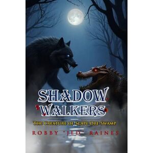 Raines, Robby "Jed" Shadow-Walkers: Book Two: The Creature of Scape Ore Swamp: 2 (The Shadow Walkers Series) Raines, Robby "Jed" Shadow-Walkers: Book Two: The Creature of Scape Ore Swamp: 2 (The Shadow Walkers Series)