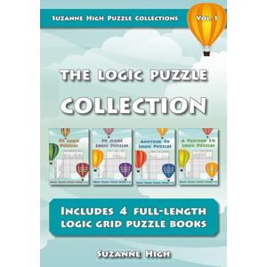 High, Suzanne The Logic Puzzle Collection: Includes 4 full-length logic grid puzzle books (Suzanne High Puzzle Collections) High, Suzanne The Logic Puzzle Collection: Includes 4 full-length logic grid puzzle books (Suzanne High Puzzle Collections)