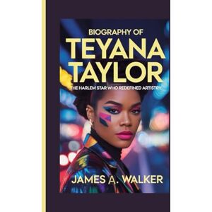 A . Walker, James Biography of Teyana Taylor: The Harlem Star Who Redefined Artistry A . Walker, James Biography of Teyana Taylor: The Harlem Star Who Redefined Artistry