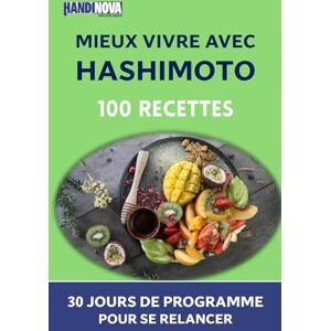 Handinova Mieux vivre avec Hashimoto : 100 recettes et 30 jours de programme pour se relancer Handinova Mieux vivre avec Hashimoto : 100 recettes et 30 jours de programme pour se relancer