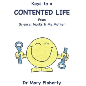 Flaherty, Dr Mary Keys to a Contented Life: From Science, Monks & My Mother Flaherty, Dr Mary Keys to a Contented Life: From Science, Monks & My Mother