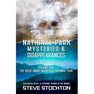 Stockton, Steve National Park Mysteries & Disappearances: The Great Smoky Mountains National Park: 1 Stockton, Steve National Park Mysteries & Disappearances: The Great Smoky Mountains National Park: 1