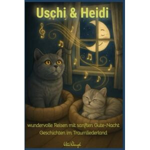 Klengel, Uta Uschis & Heidis wundervolle Reisen im Traumliederland: Ein liebevoll erzähltes Vorlesebuch mit ruhigen Gutenachtgeschichten über Freundschaft, ... Selbstbewusstsein, Stärke (Heidi und Uschi) Klengel, Uta Uschis & Heidis wundervolle Reisen im Traumliederland: Ein liebevoll erzähltes Vorlesebuch mit ruhigen Gutenachtgeschichten über Freundschaft, ... Selbstbewusstsein, Stärke (Heidi und Uschi)