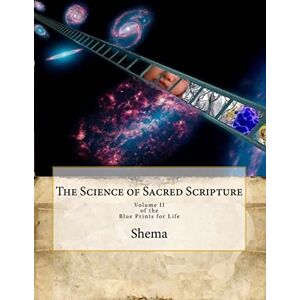 Rismay, Shema The Science of Sacred Scripture: Volume 2 of The Blue Prints for Life Rismay, Shema The Science of Sacred Scripture: Volume 2 of The Blue Prints for Life