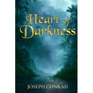 Conrad, Joseph Heart of Darkness: The 1899 Classic Edition Conrad, Joseph Heart of Darkness: The 1899 Classic Edition