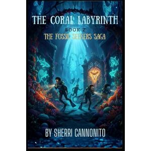 Cannonito, Sherri The Coral Labyrinth: The Fossil Seekers Saga Cannonito, Sherri The Coral Labyrinth: The Fossil Seekers Saga
