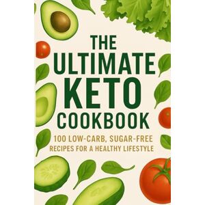 Harrison, Jake THE ULTIMATE KETO COOKBOOK: 100 Easy Low-Carb, Sugar-Free Recipes for Rapid Weight Loss, Healthy Living & Delicious Family Meals Harrison, Jake THE ULTIMATE KETO COOKBOOK: 100 Easy Low-Carb, Sugar-Free Recipes for Rapid Weight Loss, Healthy Living & Delicious Family Meals