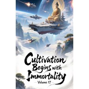ZenithNovels Cultivation Begins with Immortality, Volume 17 (17) ZenithNovels Cultivation Begins with Immortality, Volume 17 (17)