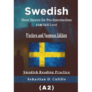 Cutillo, Sebastian D. Swedish Short Stories for Pre-Intermediate (A2) Skill Level Mystery and Suspense Edition Swedish Reading Practice (Swedish Short Stories (CEFR Leveled Language Learning)) Cutillo, Sebastian D. Swedish Short Stories for Pre-Intermediate (A2) Skill Level Mystery and Suspense Edition Swedish Reading Practice (Swedish Short Stories (CEFR Leveled Language Learning))