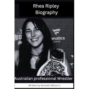 Wilson Rhea Ripley Biography: Australian professional Wrestler (WWE super stars wrestler Biography) Wilson Rhea Ripley Biography: Australian professional Wrestler (WWE super stars wrestler Biography)