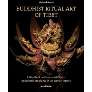 Michael Henss Buddhist Ritual Art of Tibet: A Handbook on Ceremonial Objects and Ritual Furnishings in the Tibetan Temple Michael Henss Buddhist Ritual Art of Tibet: A Handbook on Ceremonial Objects and Ritual Furnishings in the Tibetan Temple