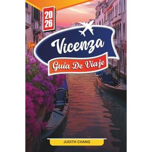 CHANG, JUDITH GUÍA DE VIAJE VICENZA 2026: Descubre gemas ocultas, monumentos históricos, consejos de viaje y experiencias vacacionales inolvidables CHANG, JUDITH GUÍA DE VIAJE VICENZA 2026: Descubre gemas ocultas, monumentos históricos, consejos de viaje y experiencias vacacionales inolvidables